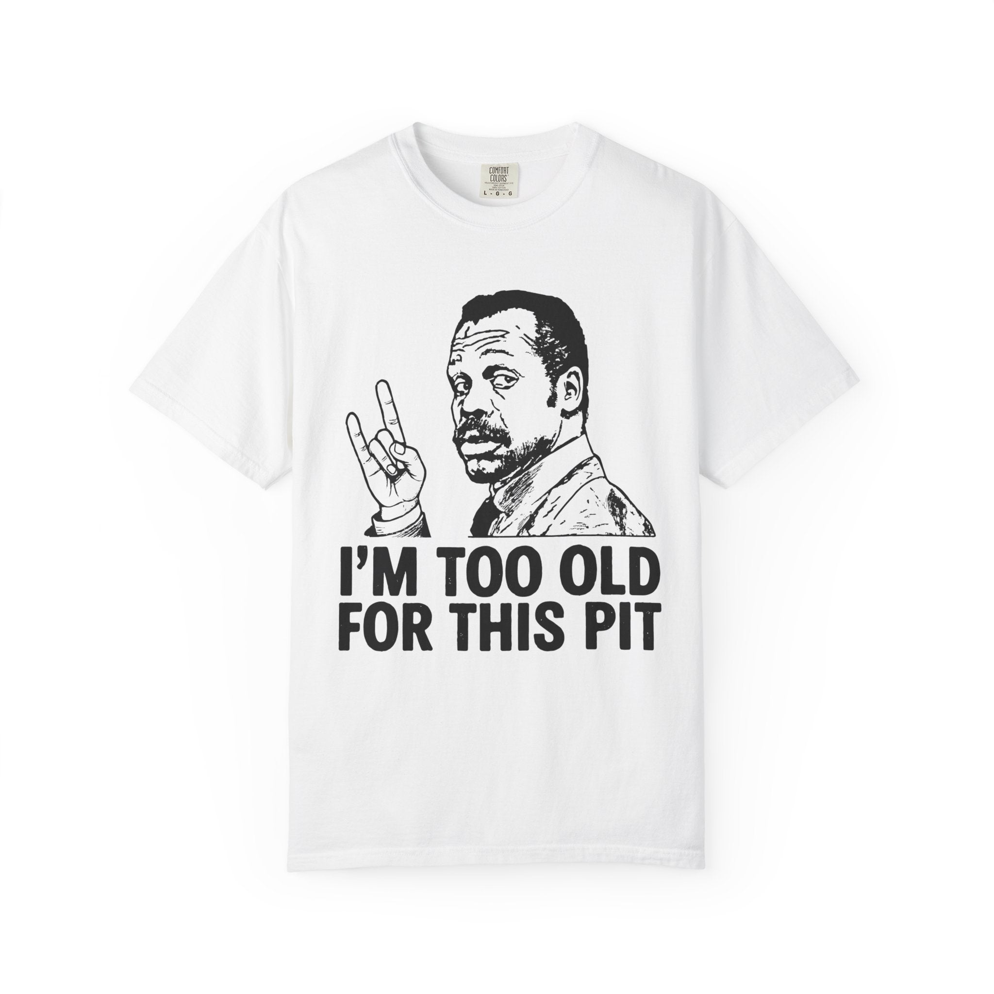 I'm Too Old For This Pit Danny Tee on Comfort Colors