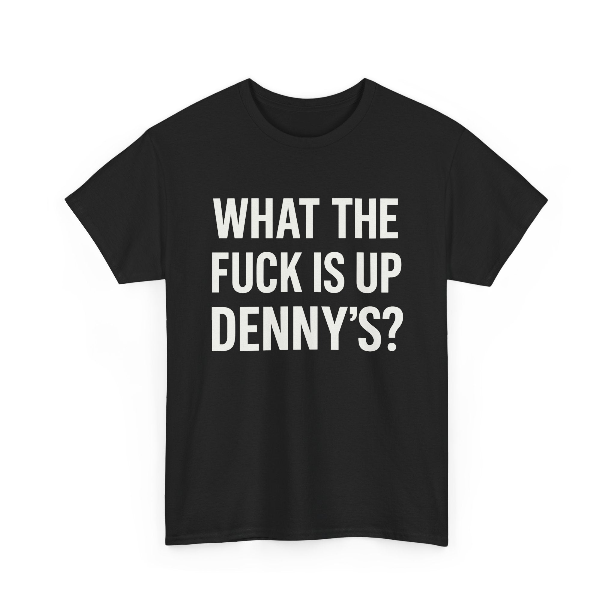 What The Fuck Is Up Denny's? Tee Shirt