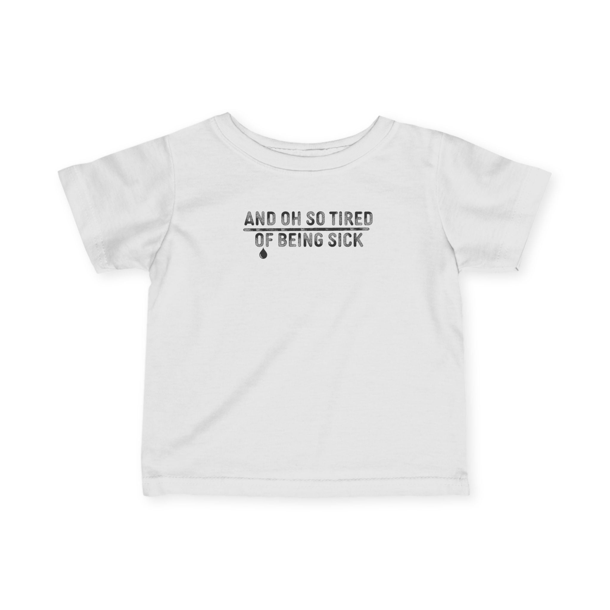 And Oh So Tired of Being Sick - Infant Tee