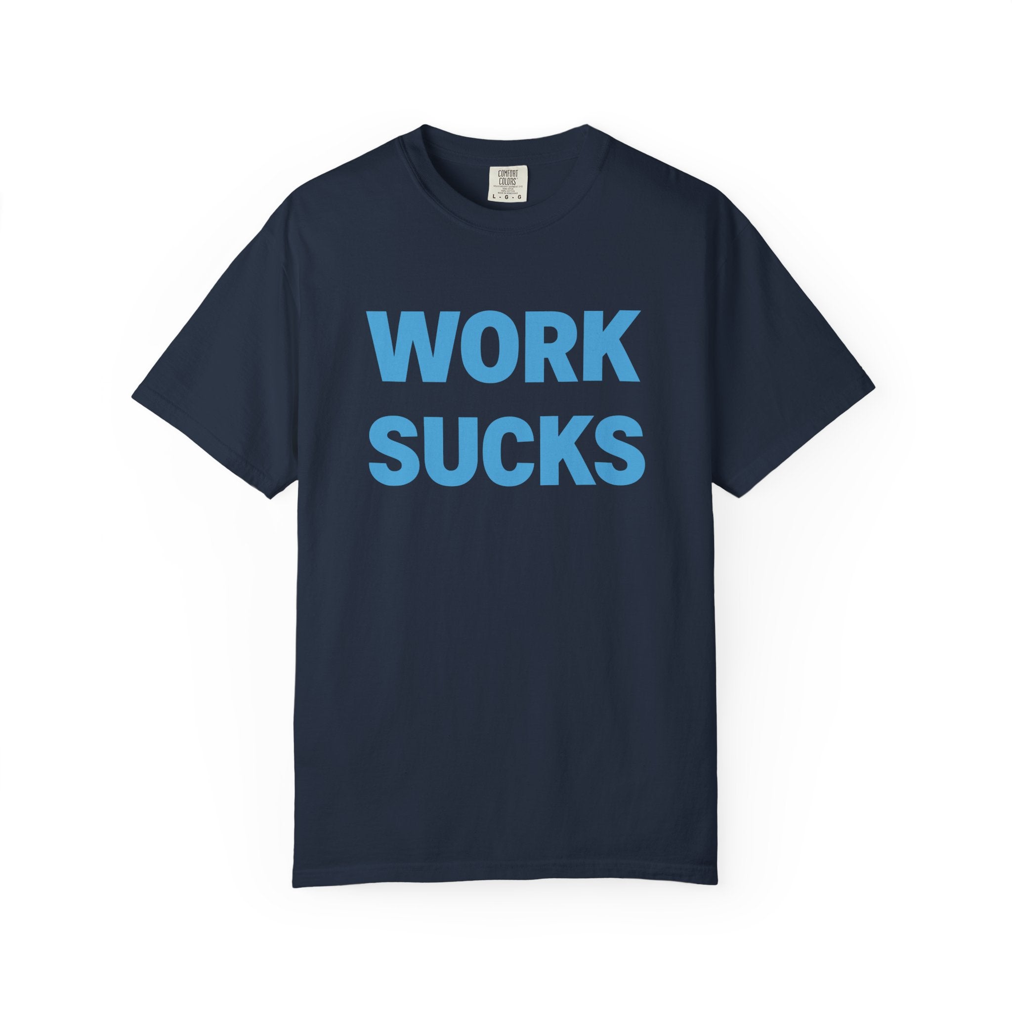 Work Sucks Tee on Comfort Colors
