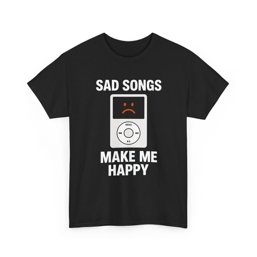 Sad Songs Make Me Happy Tee