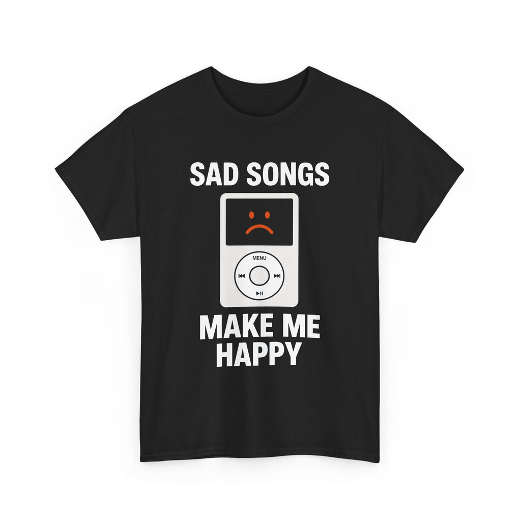 Sad Songs Make Me Happy Tee