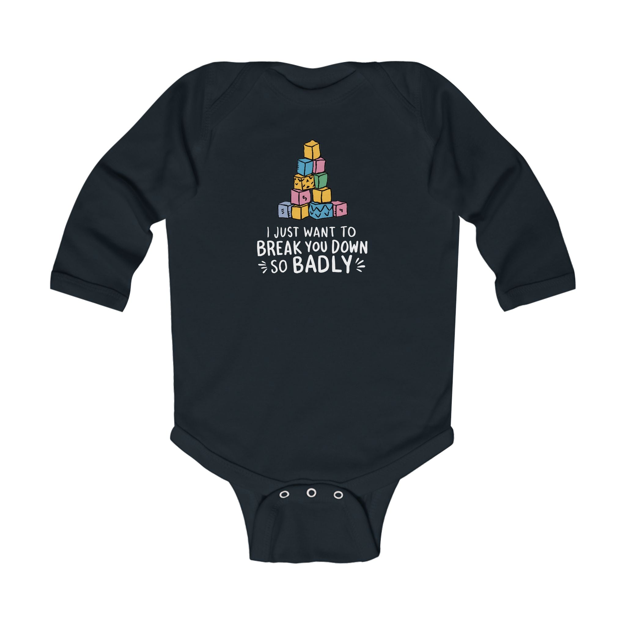 I Just Want To Break You Down So Badly - Long Sleeve Onesie