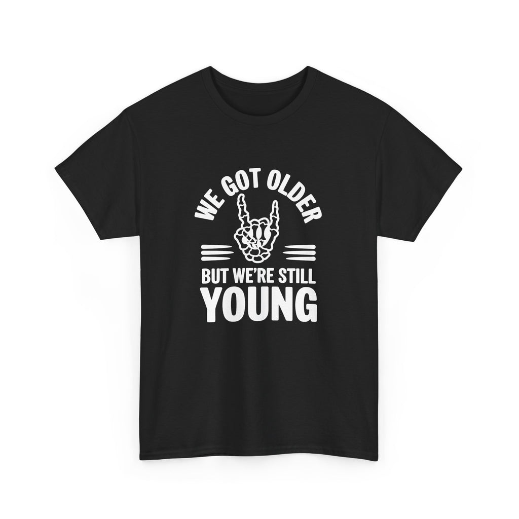 We Got Older But We're Still Young Tee