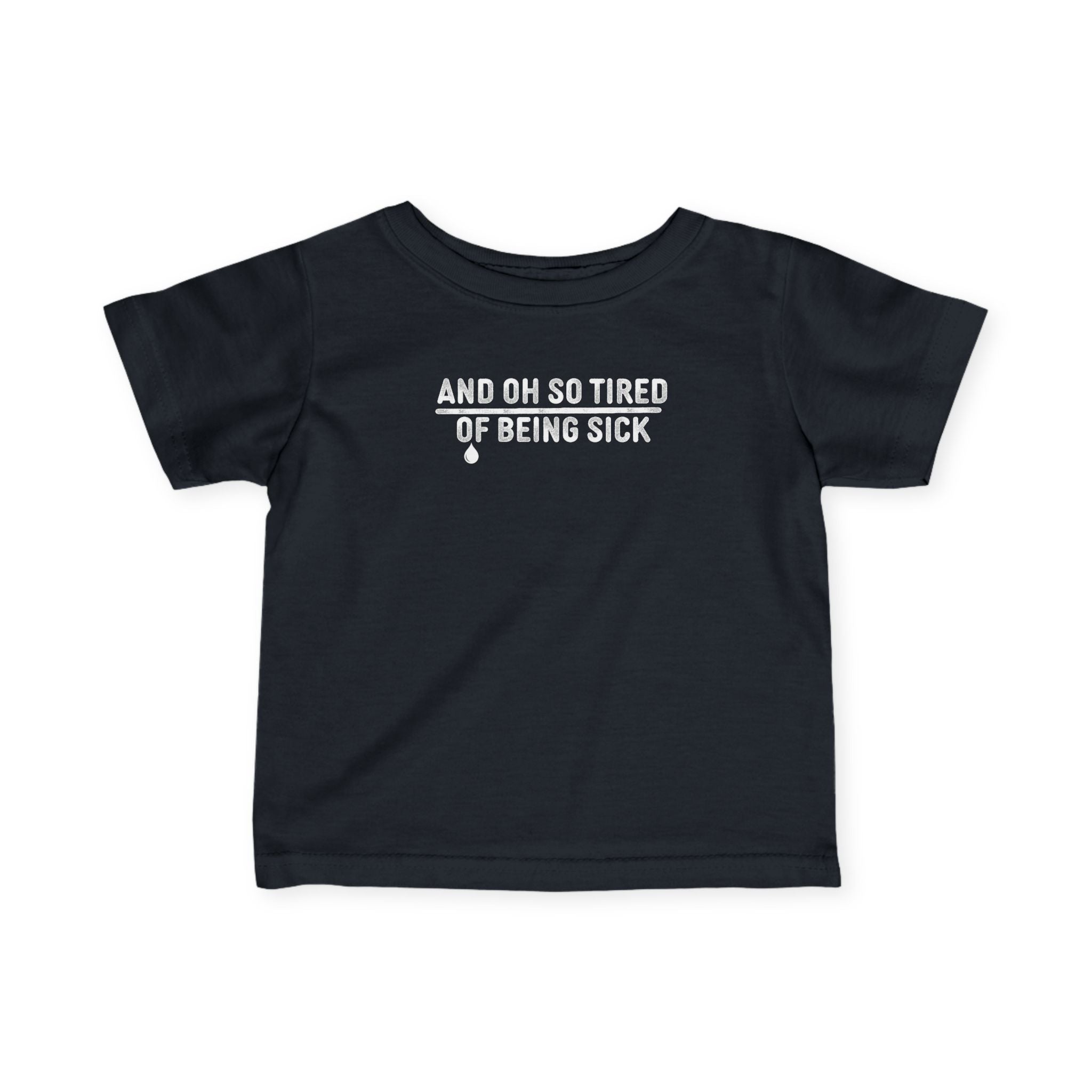 And Oh So Tired of Being Sick - Infant Tee Black / 6M