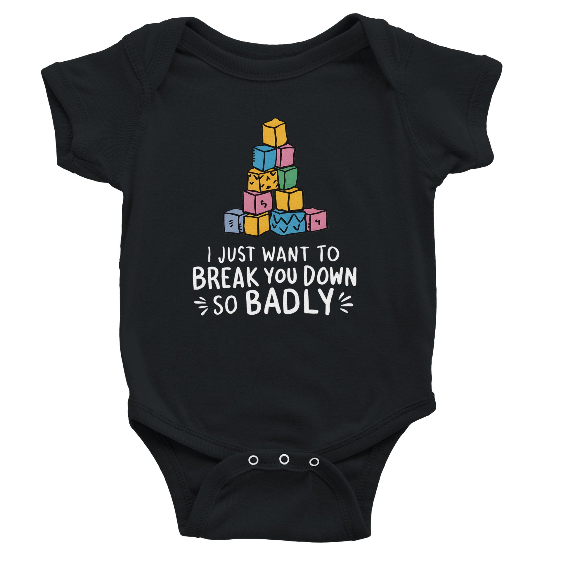 I Just Want to Break You Down So Badly Onesie Black 6M