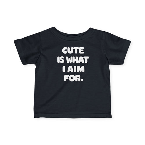 Cute Is What I Aim For - Infant Tee CA Black / 6M