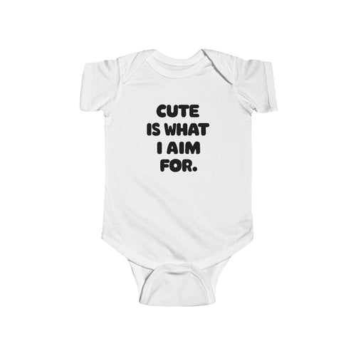 Cute Is What I Aim For - Onesie White / NB (0-3M)