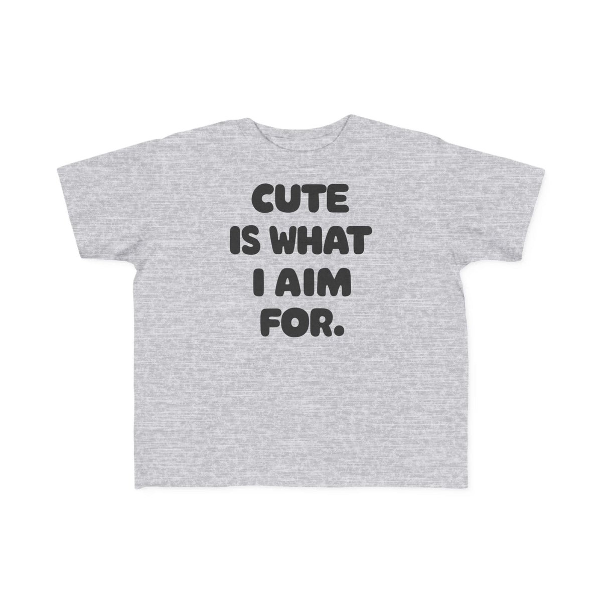 Cute Is What I Aim For - Toddler Tee CA Heather / 2T