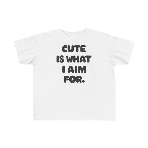 Cute Is What I Aim For - Toddler Tee CA White / 2T