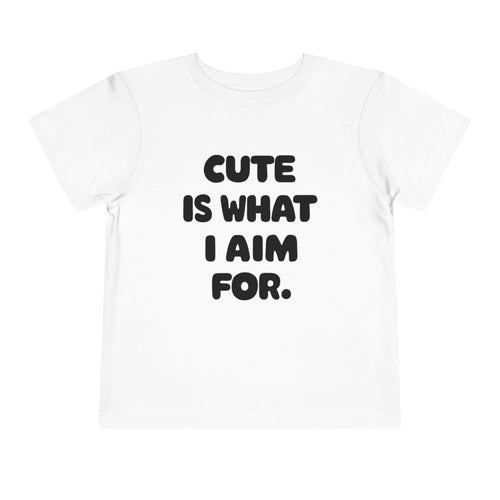 Cute Is What I Aim For - Toddler Tee White / 2T