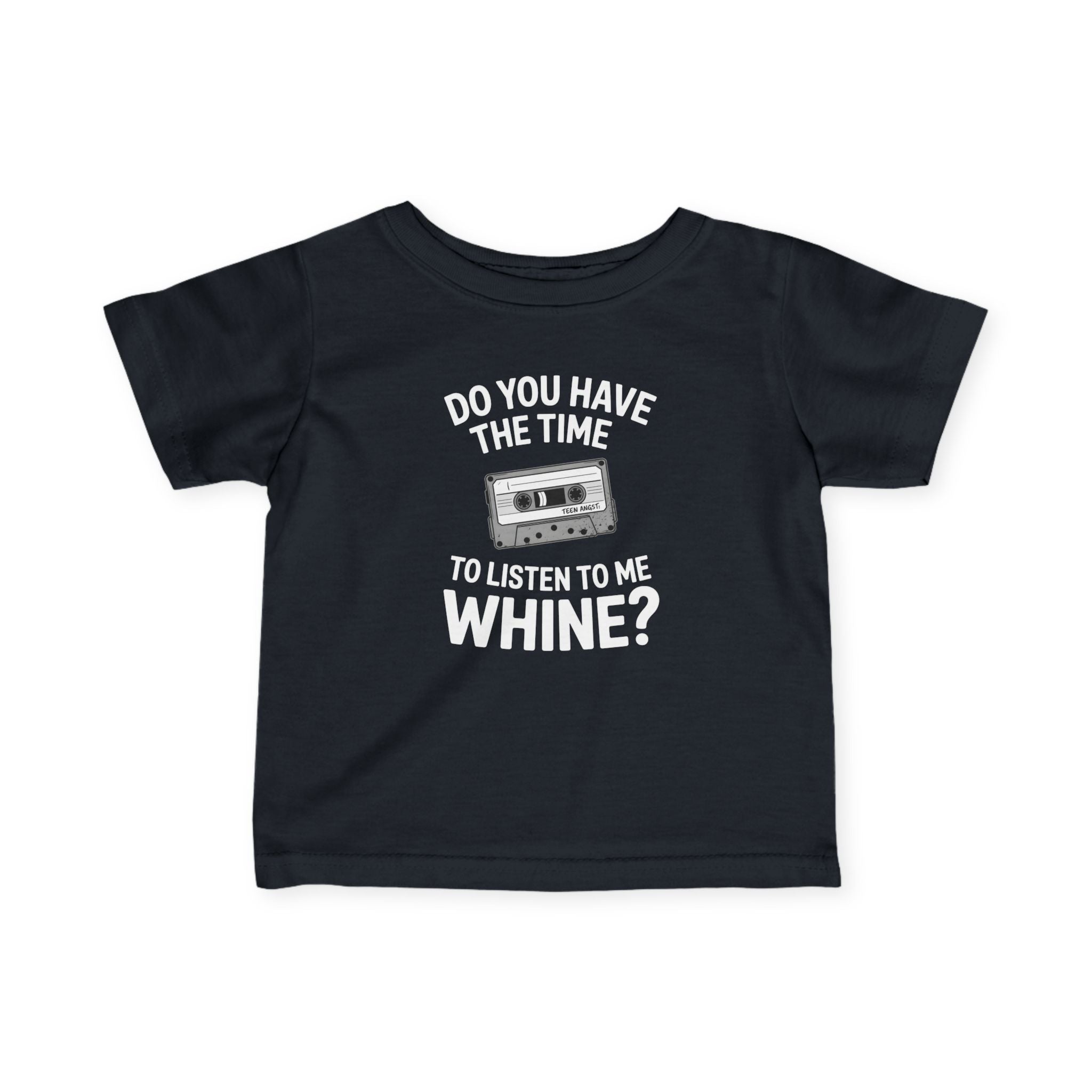 Do You Have The Time To Listen To Me Whine - Infant Tee Black / 6M