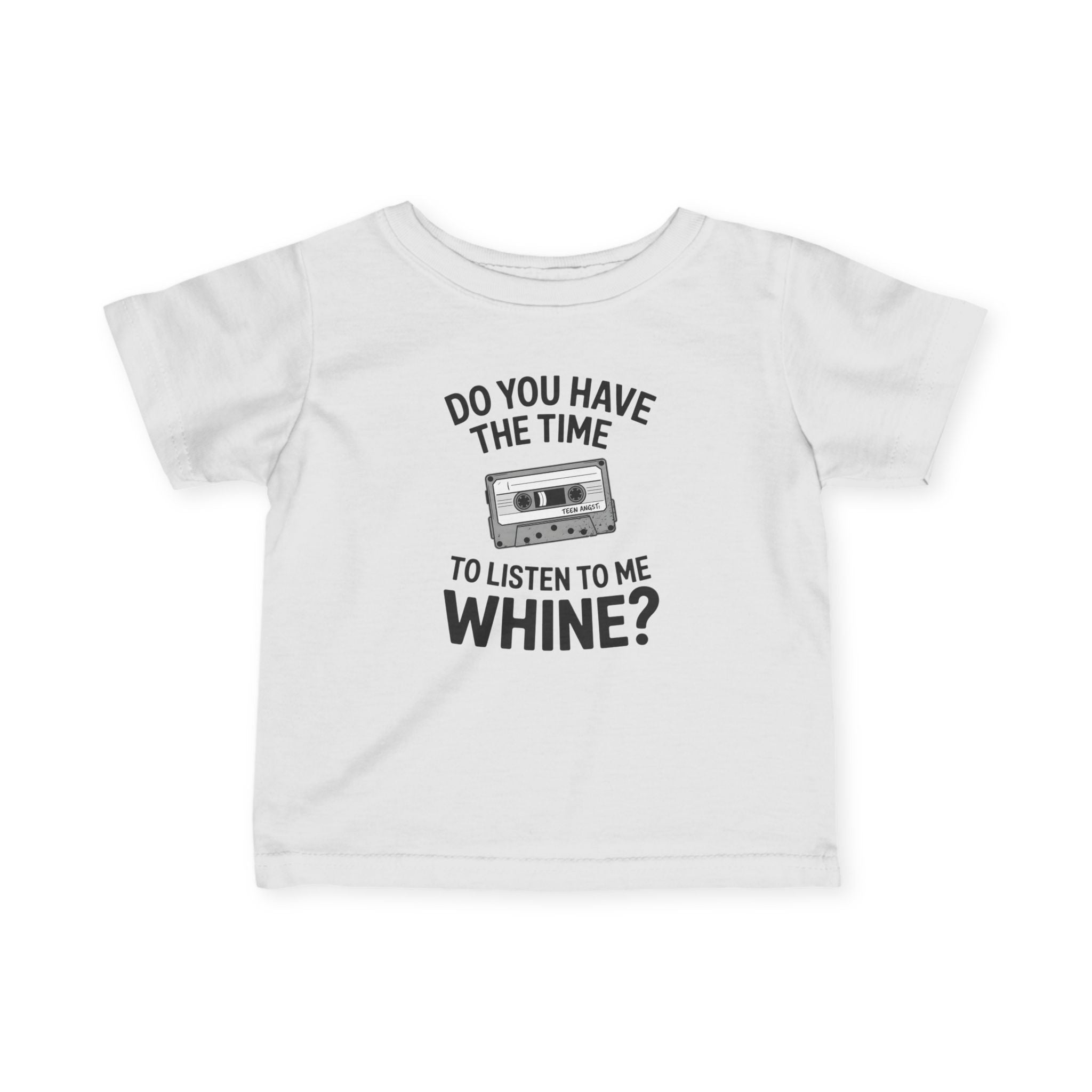 Do You Have The Time To Listen To Me Whine - Infant Tee White / 6M