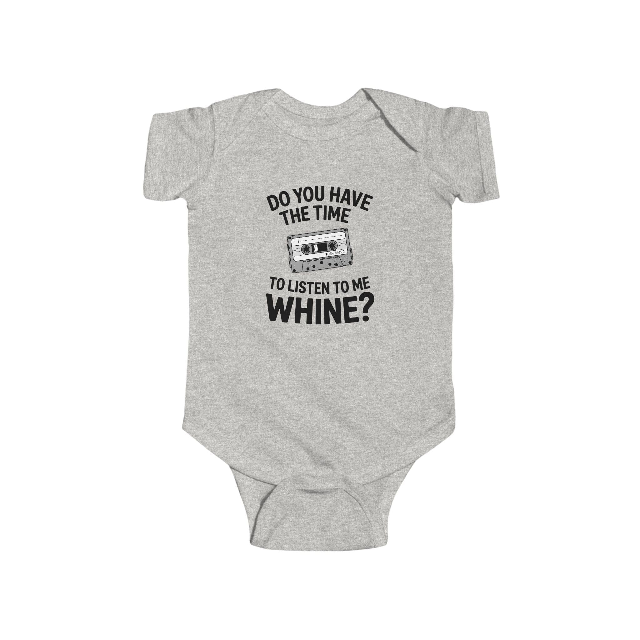 Do You Have The Time To Listen To Me Whine - Onesie Ash / 12M