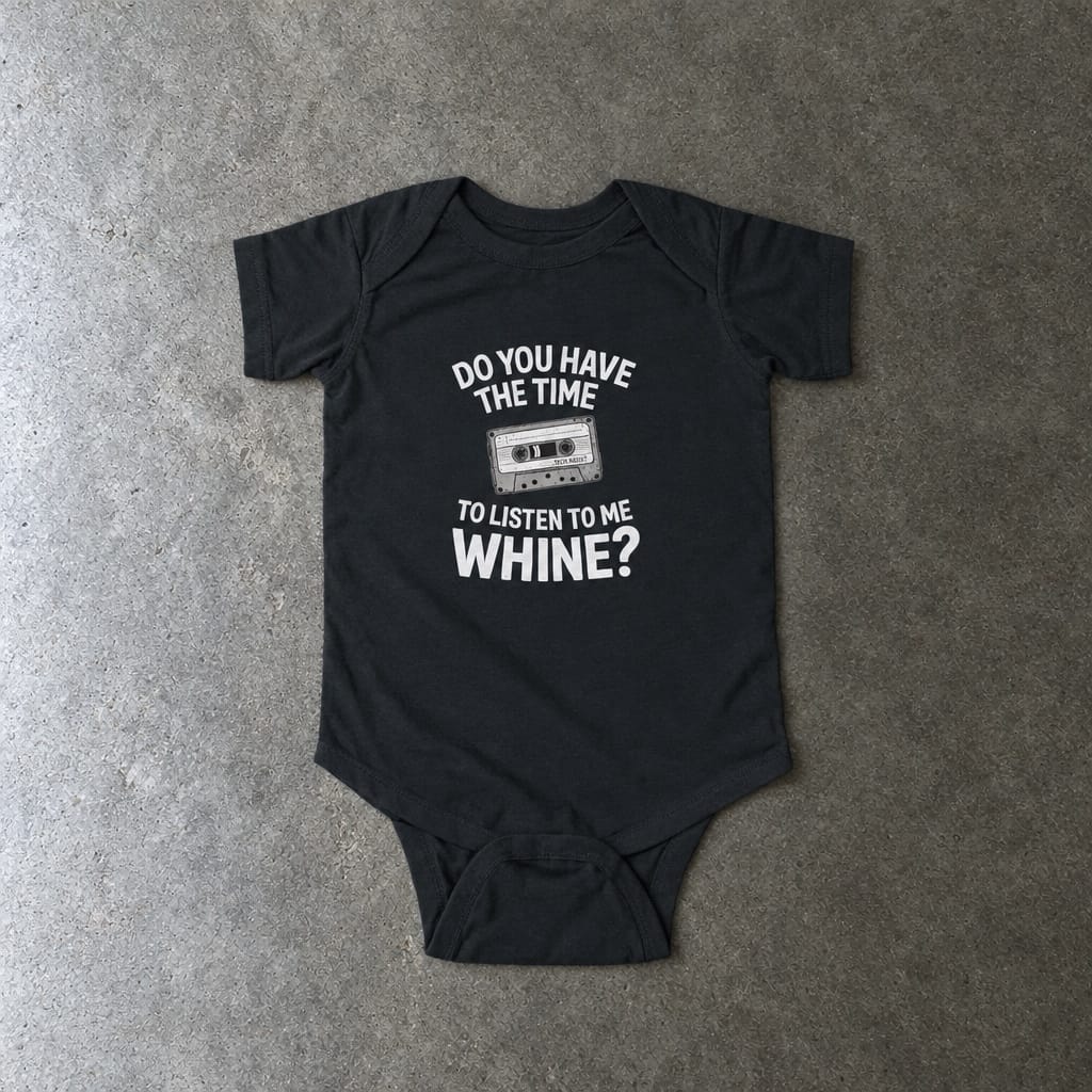 Do You Have The Time To Listen To Me Whine onesie in black, laid flat