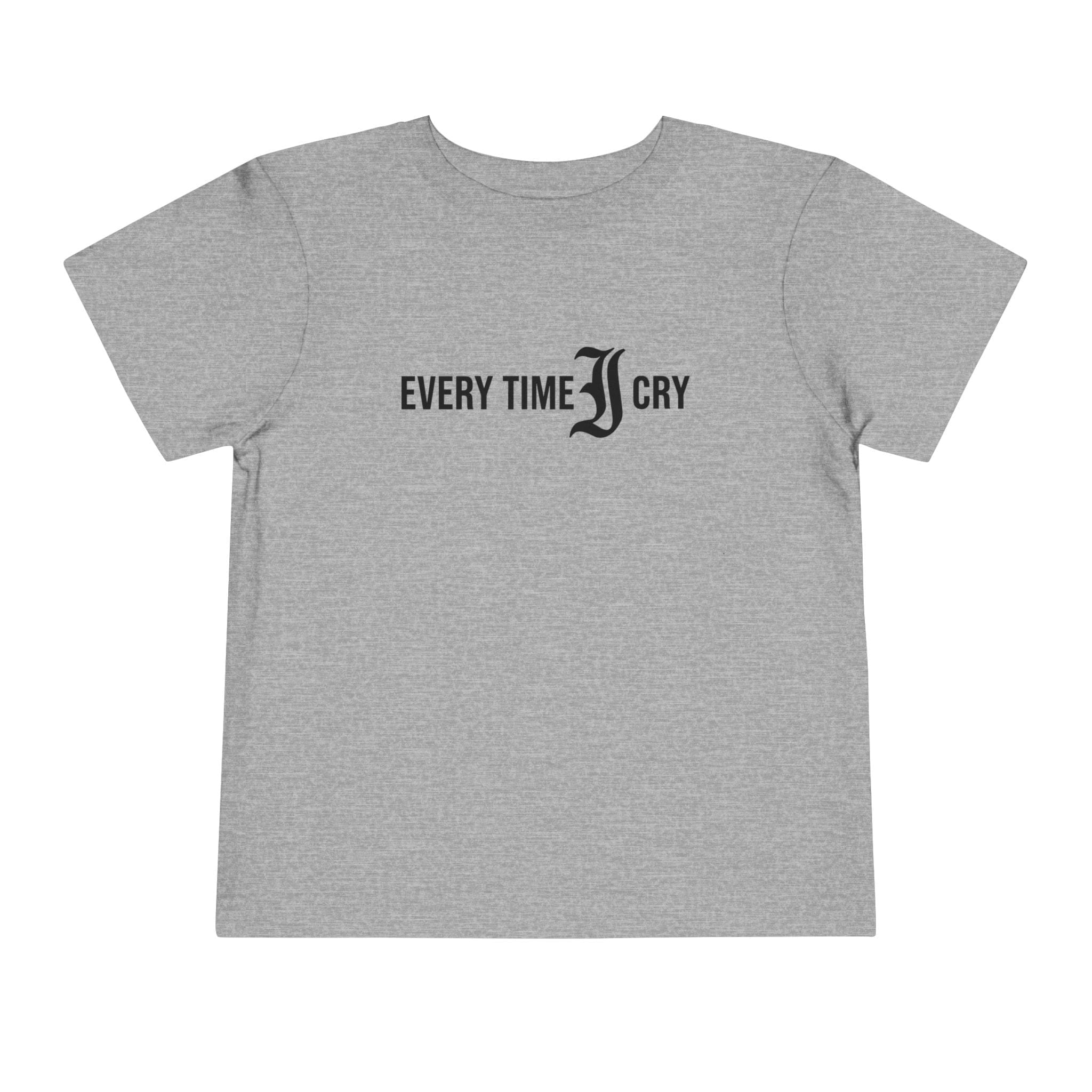 Every Time I Cry - Toddler Tee Athletic Heather / 2T