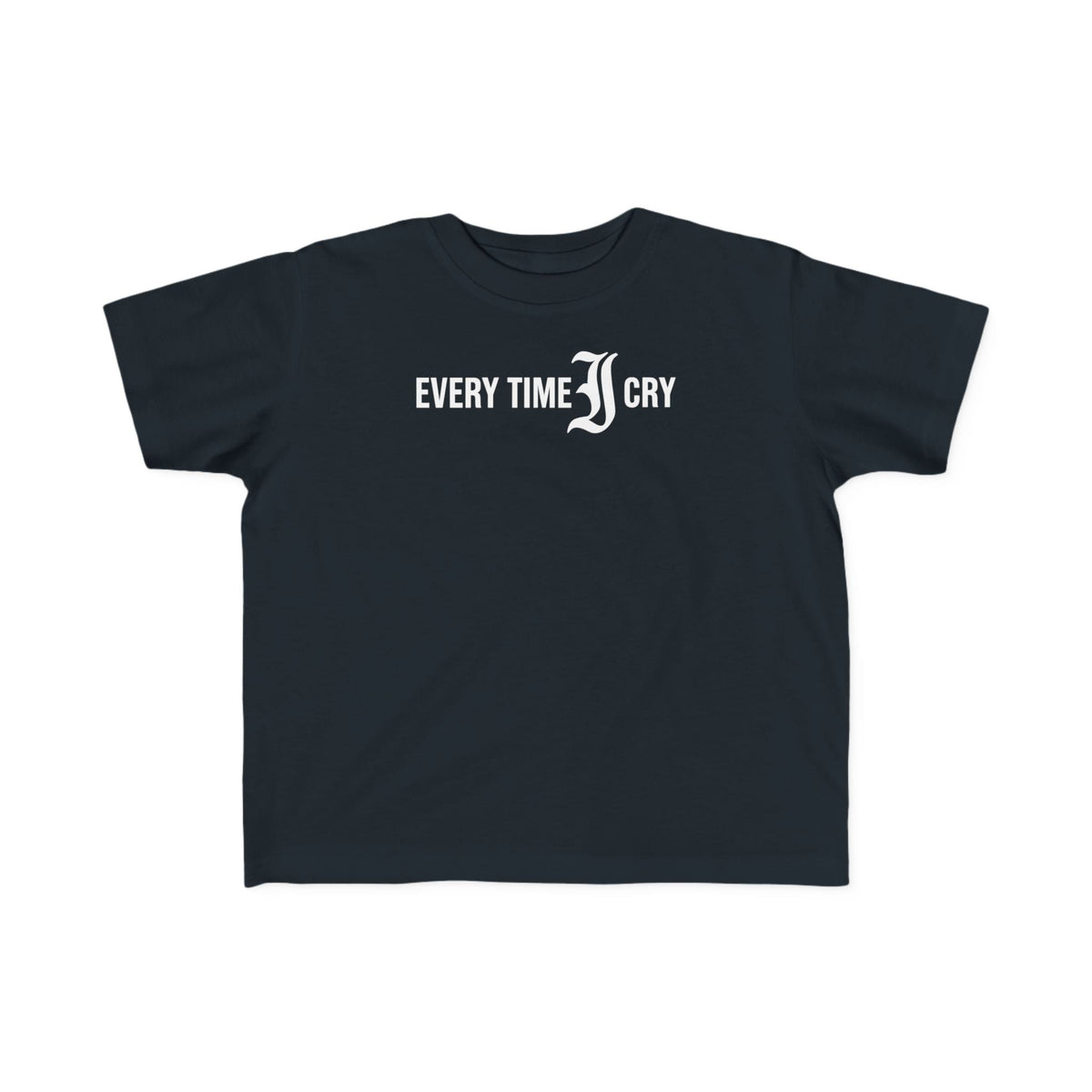 Every Time I Cry - Toddler Tee CA Black / 2T
