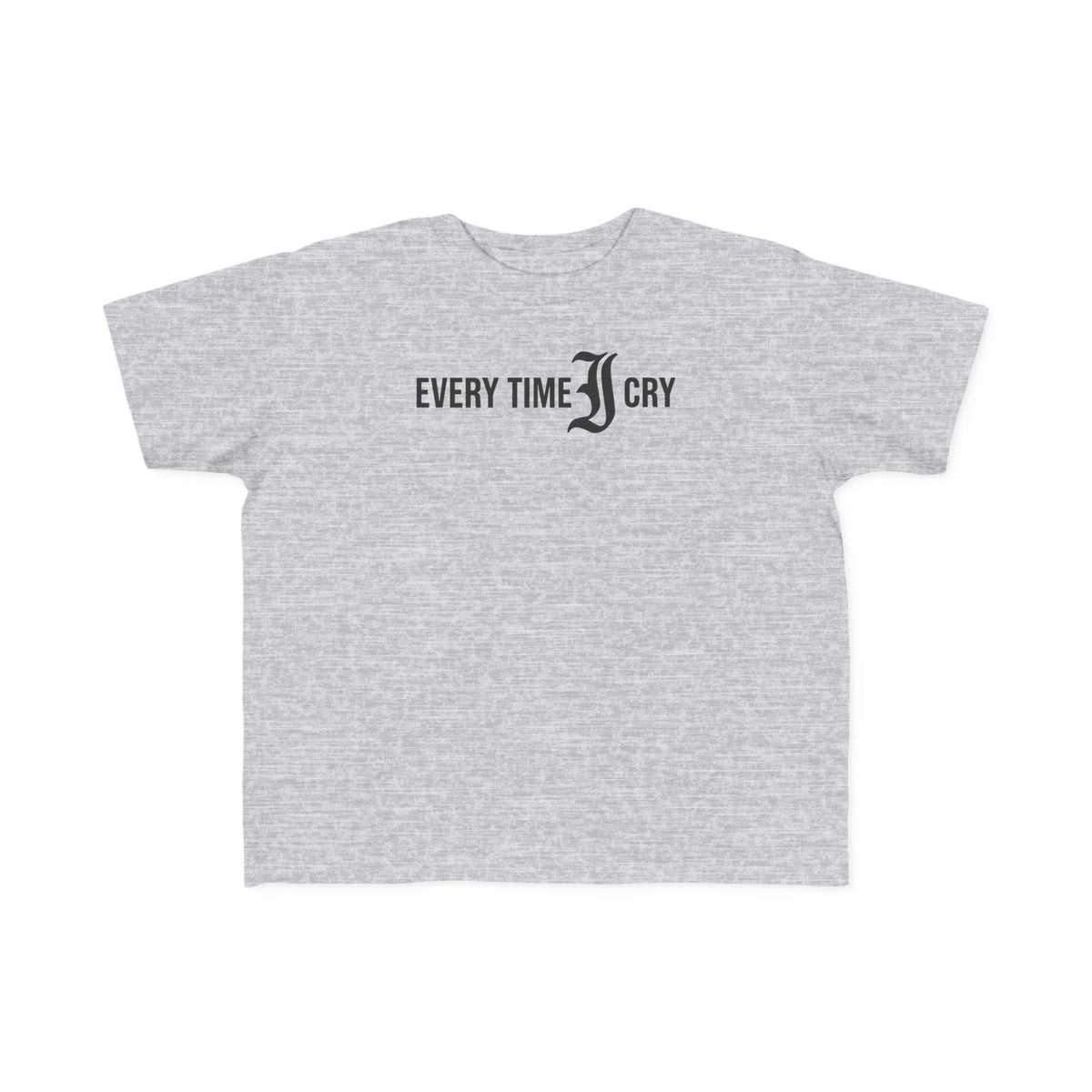 Every Time I Cry - Toddler Tee CA Heather / 2T