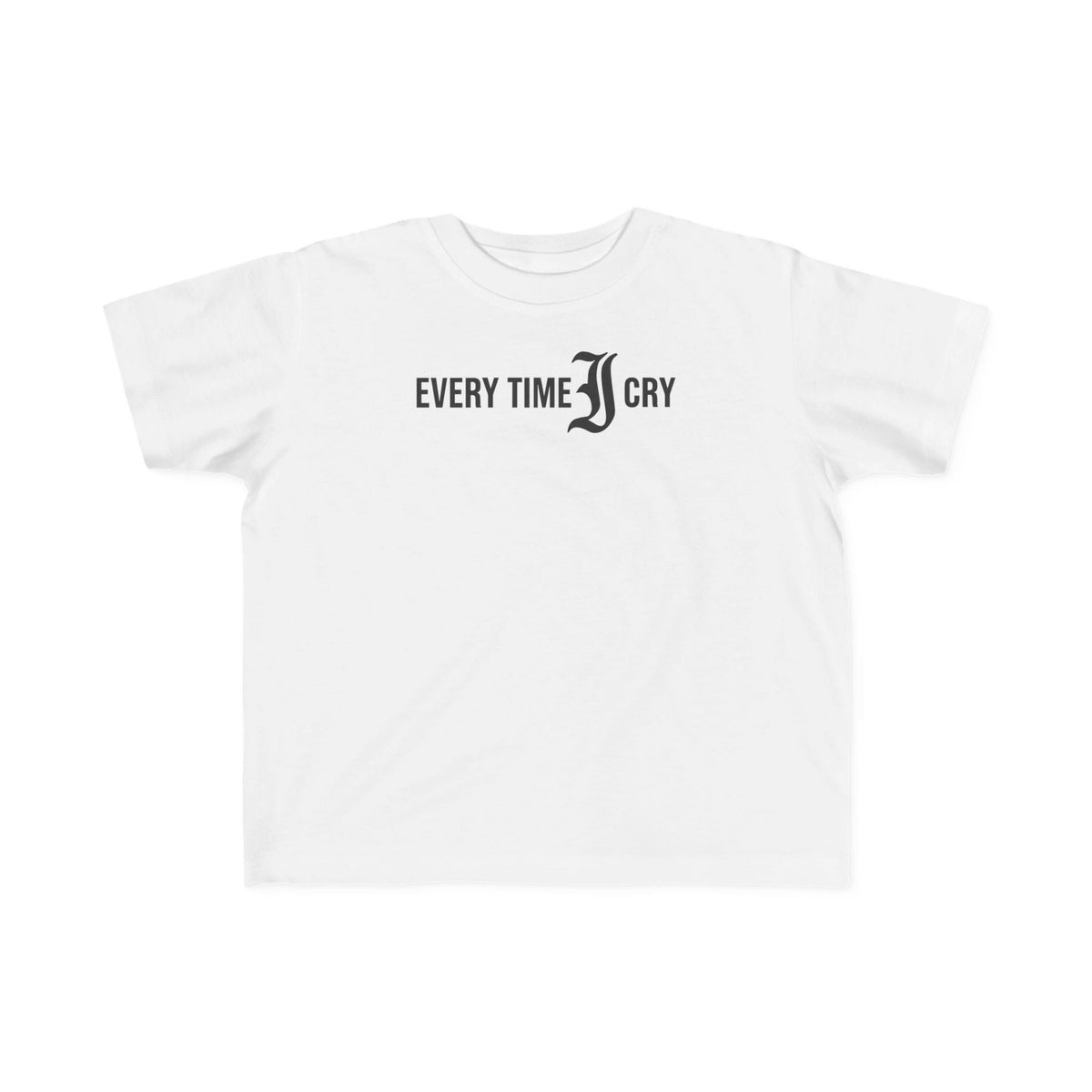 Every Time I Cry - Toddler Tee CA White / 2T