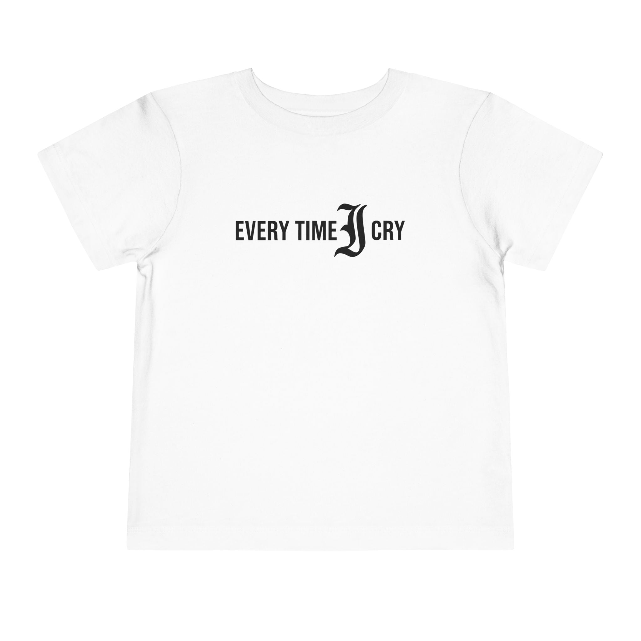 Every Time I Cry - Toddler Tee White / 2T