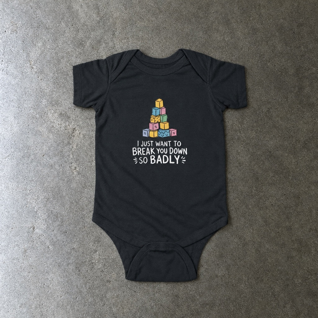 I Just Want to Break You Down So Badly onesie in black, laid flat