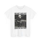 Heart Says Pit, Knees Say Balcony Tee White / S