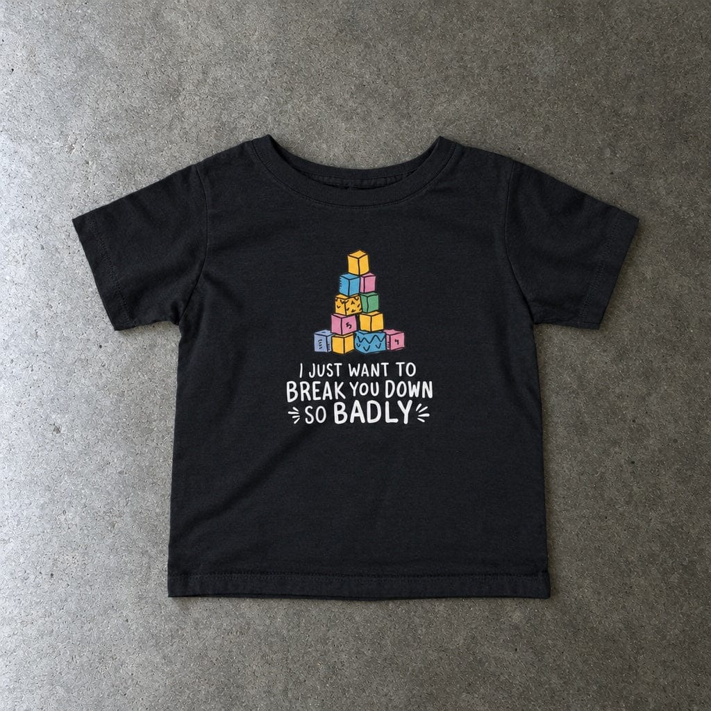 I Just Want To Break You Down So Badly - Infant Tee CA Black / 6M