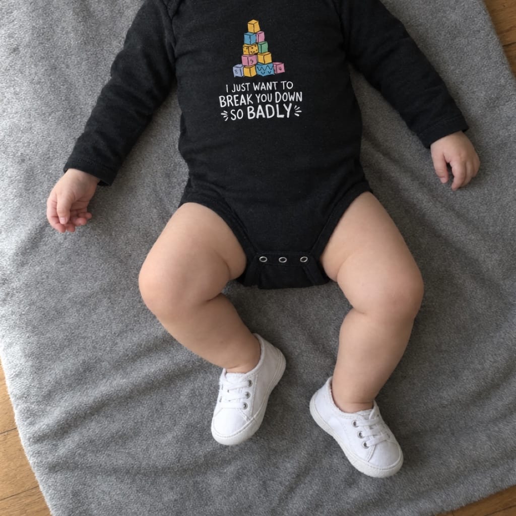 I Just Want To Break You Down So Badly - Long Sleeve Onesie