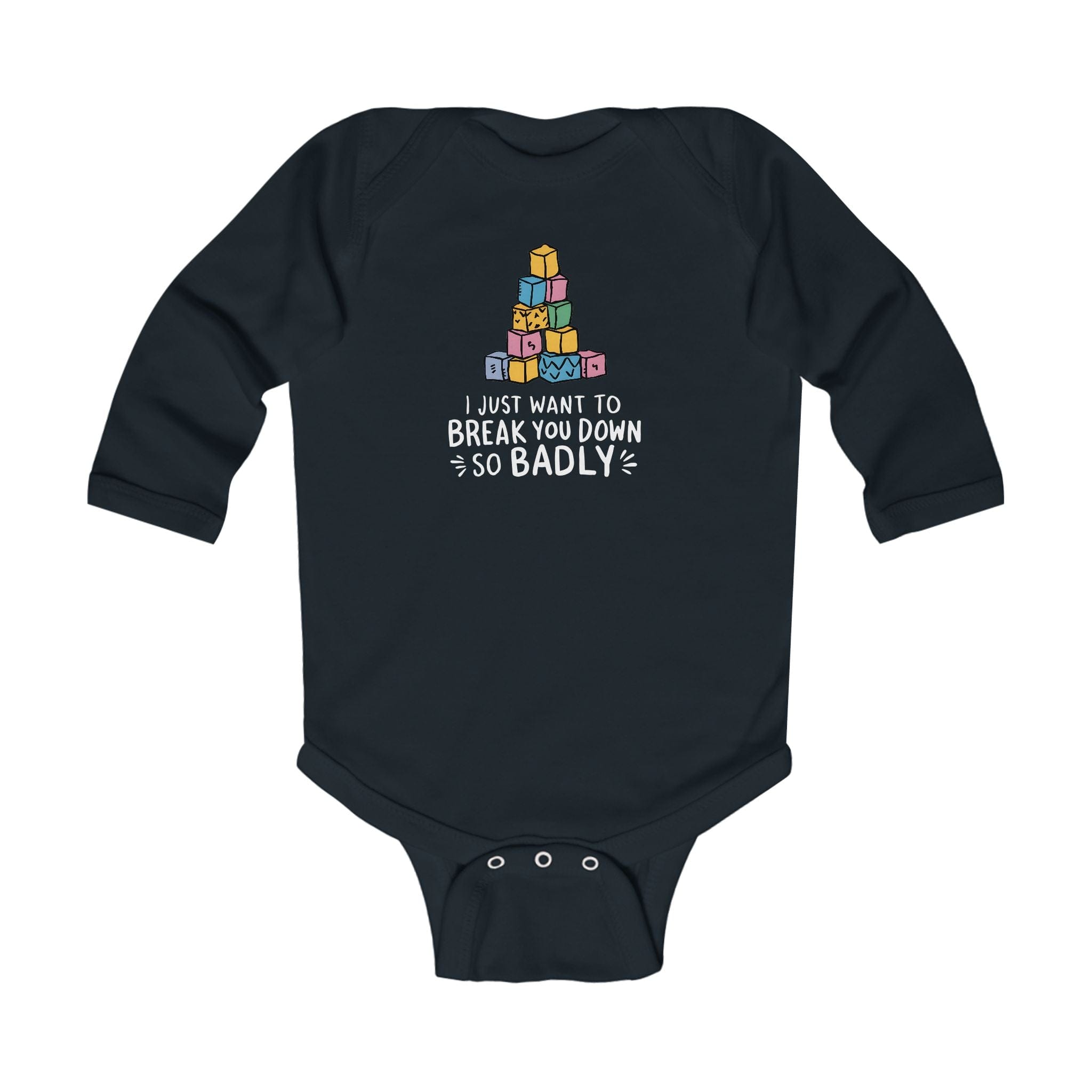 I Just Want To Break You Down So Badly - Long Sleeve Onesie Black / NB (0-3M)