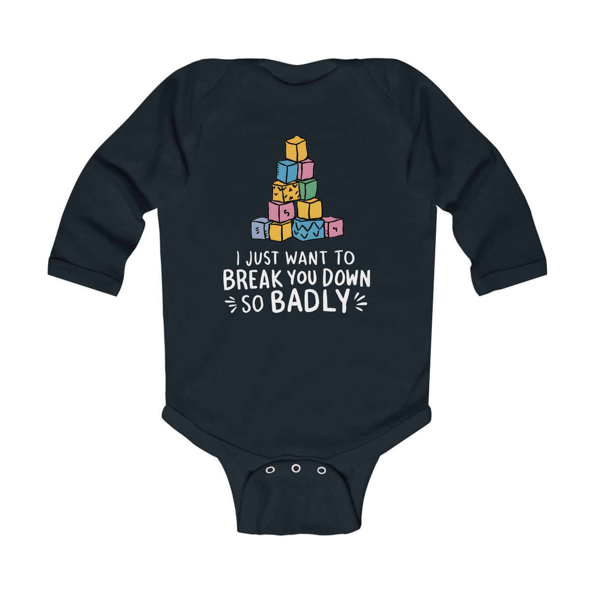 I Just Want To Break You Down So Badly - Long Sleeve Onesie CA Black / NB (0-3M)