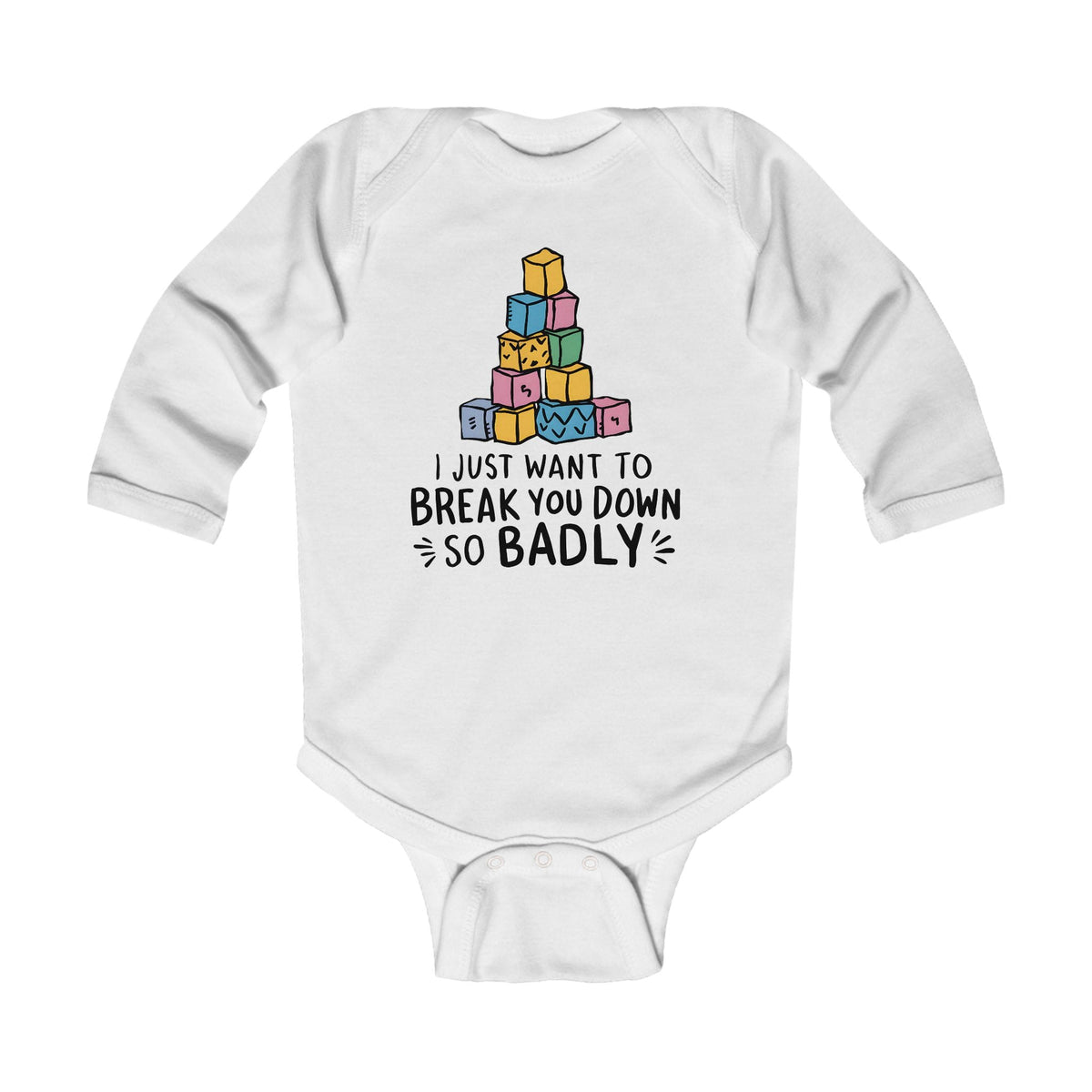 I Just Want To Break You Down So Badly - Long Sleeve Onesie CA White / NB (0-3M)