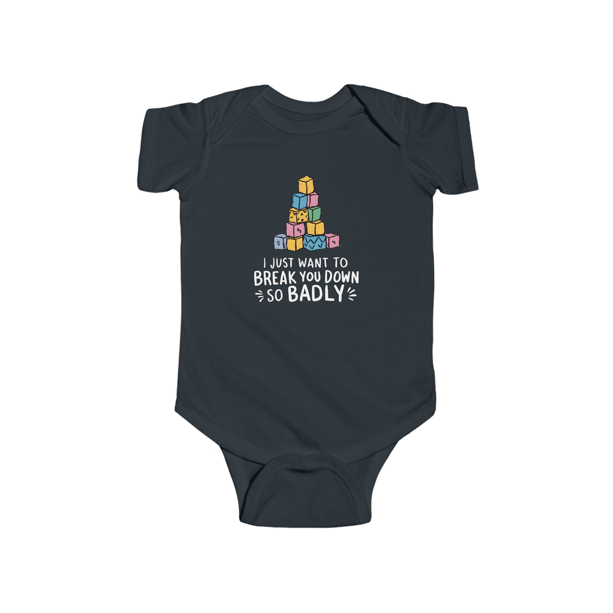 I Just Want to Break You Down So Badly - Onesie Black / NB (0-3M)