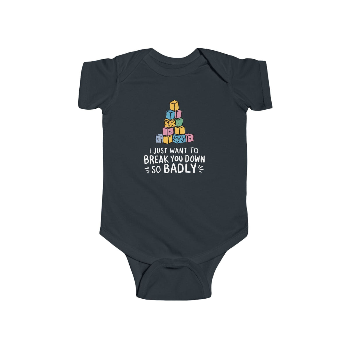 I Just Want to Break You Down So Badly - Onesie CA Black / NB (0-3M)