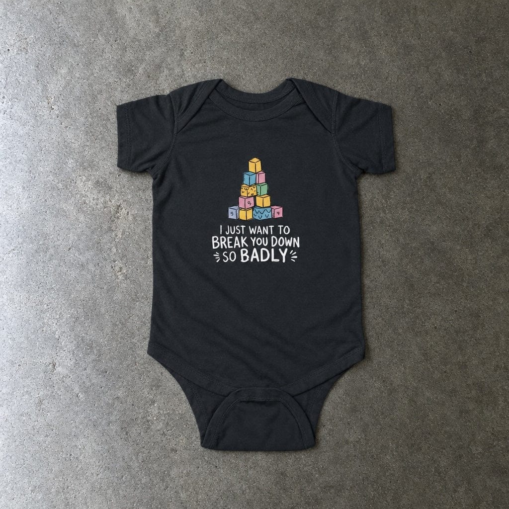 I Just Want to Break You Down So Badly onesie in black, laid flat