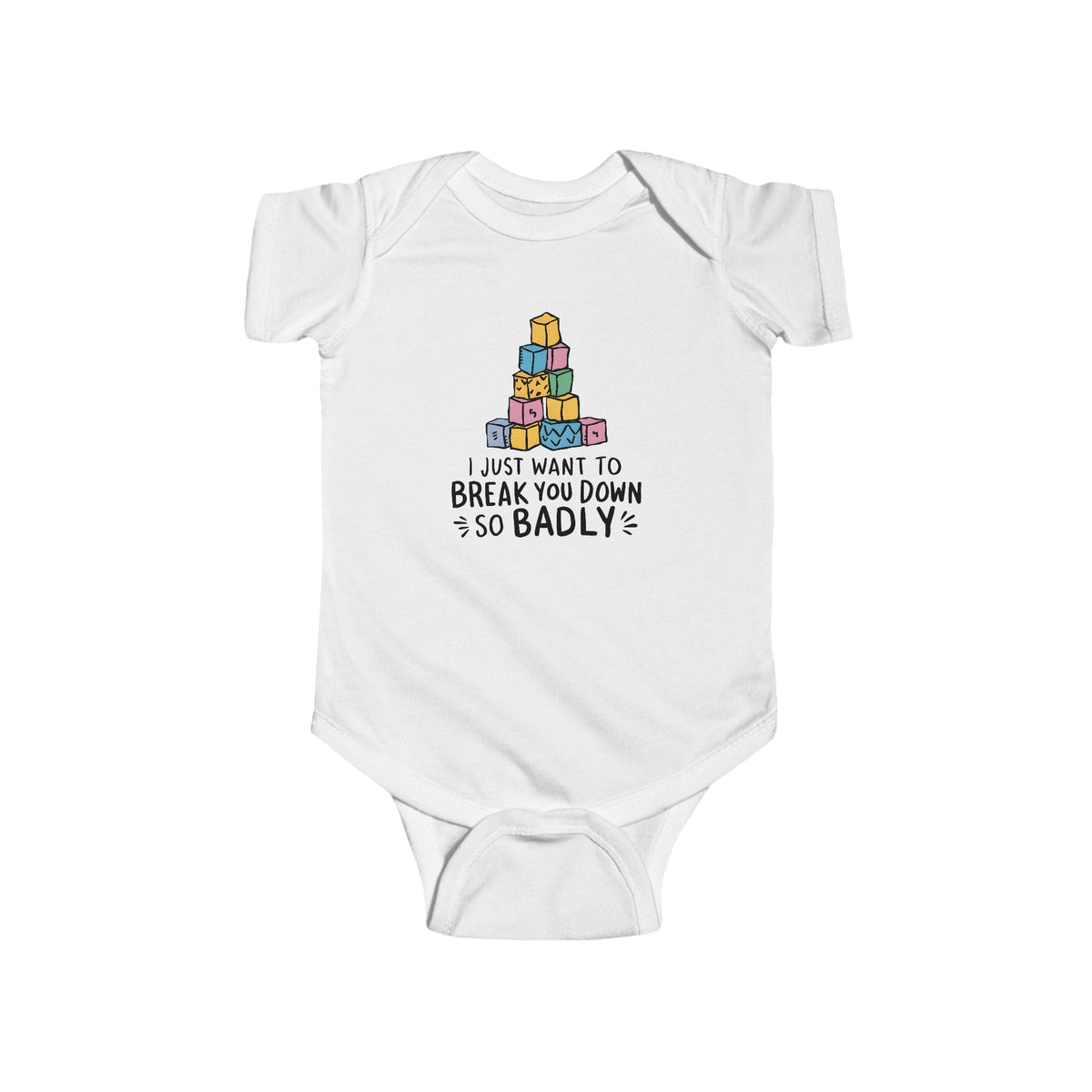 I Just Want to Break You Down So Badly - Onesie CA White / NB (0-3M)