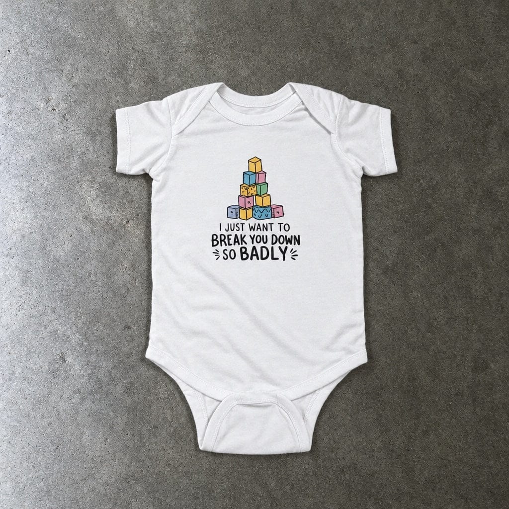 I Just Want to Break You Down So Badly onesie in white, laid flat