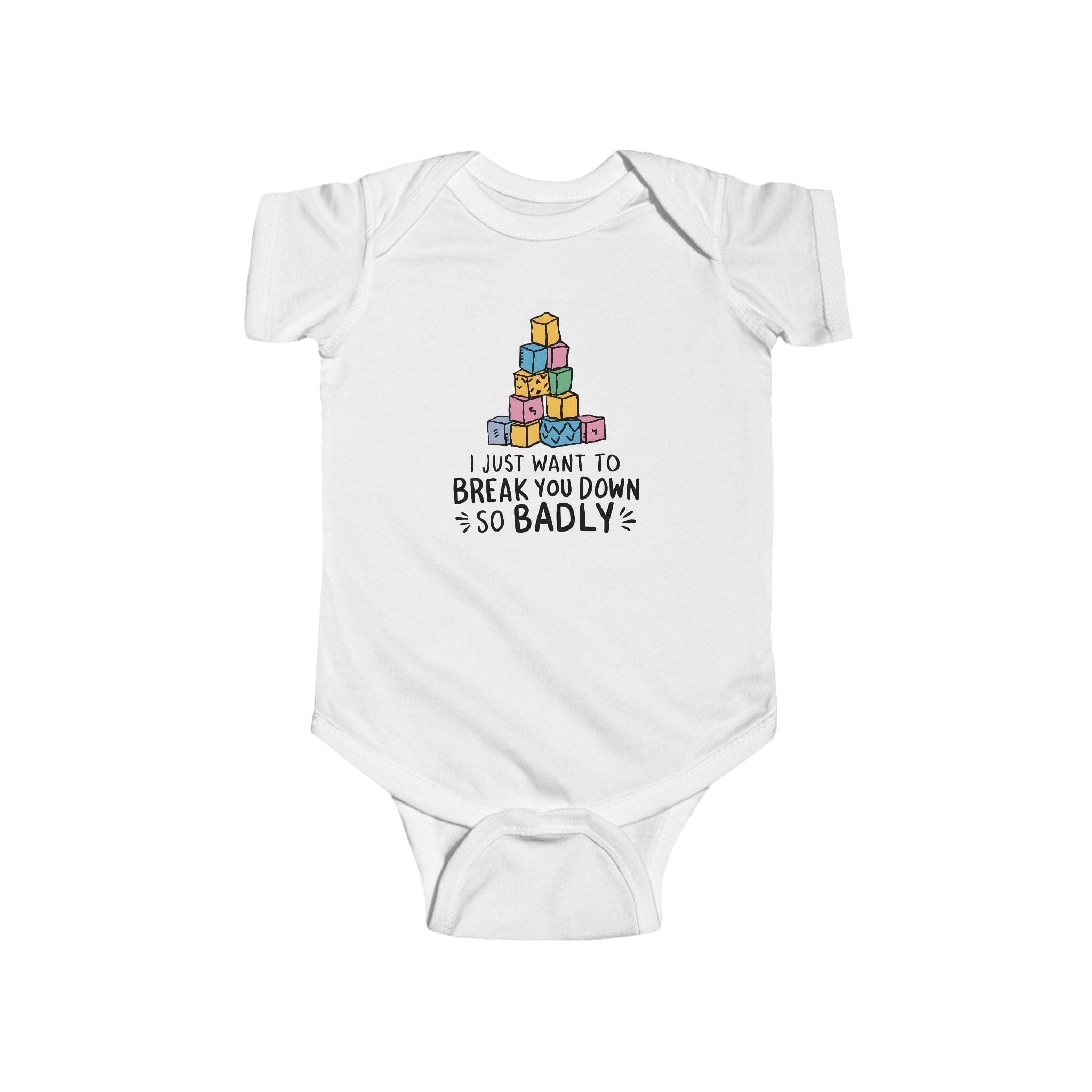 I Just Want to Break You Down So Badly - Onesie White / NB (0-3M)