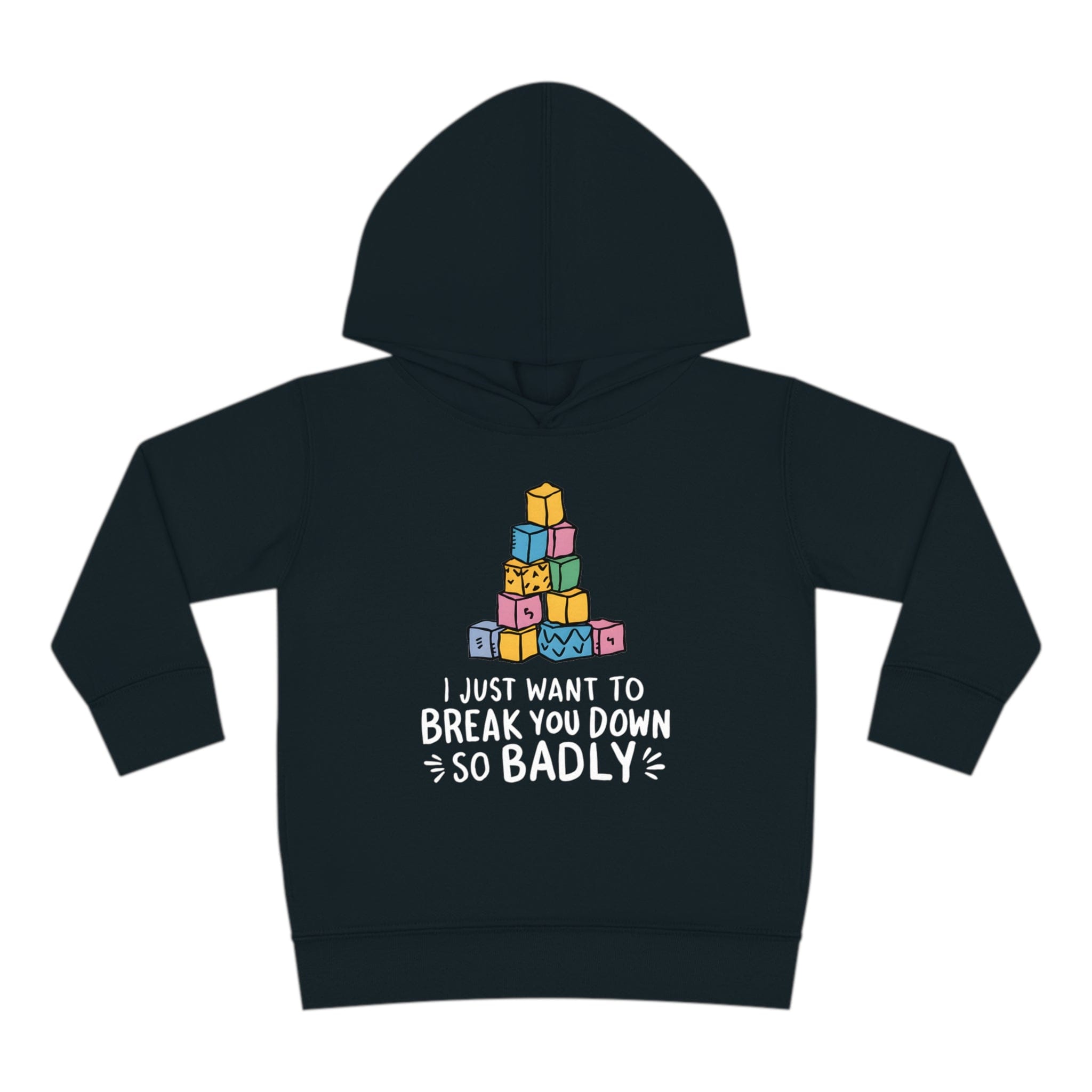I Just Want To Break You Down So Badly Toddler Hoodie Black / 2T
