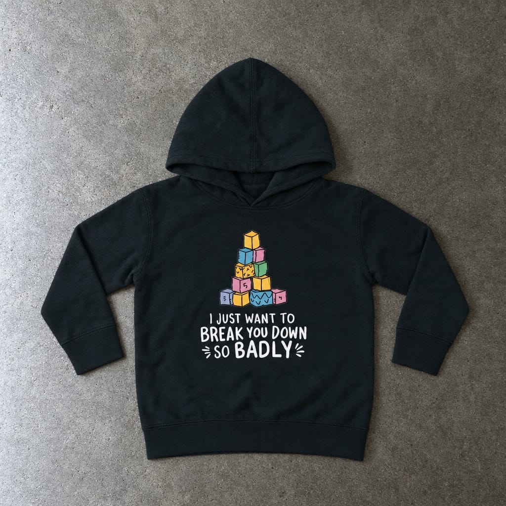 I Just Want To Break You Down So Badly Toddler Hoodie Black / 2T