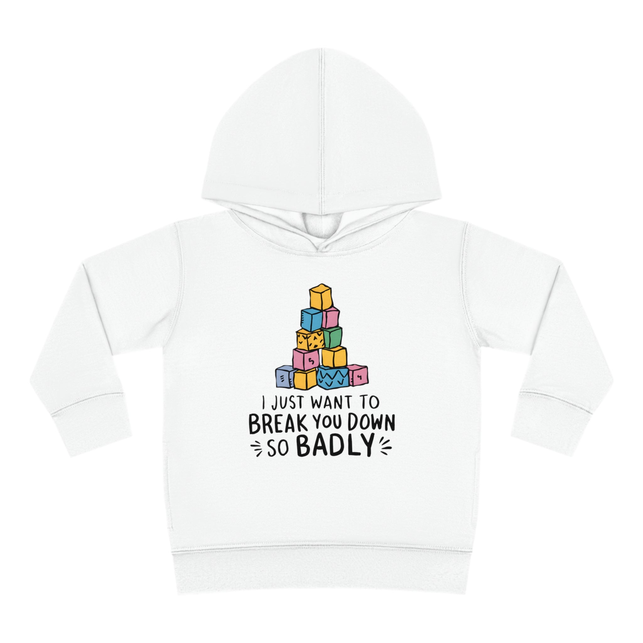 I Just Want To Break You Down So Badly Toddler Hoodie White / 2T