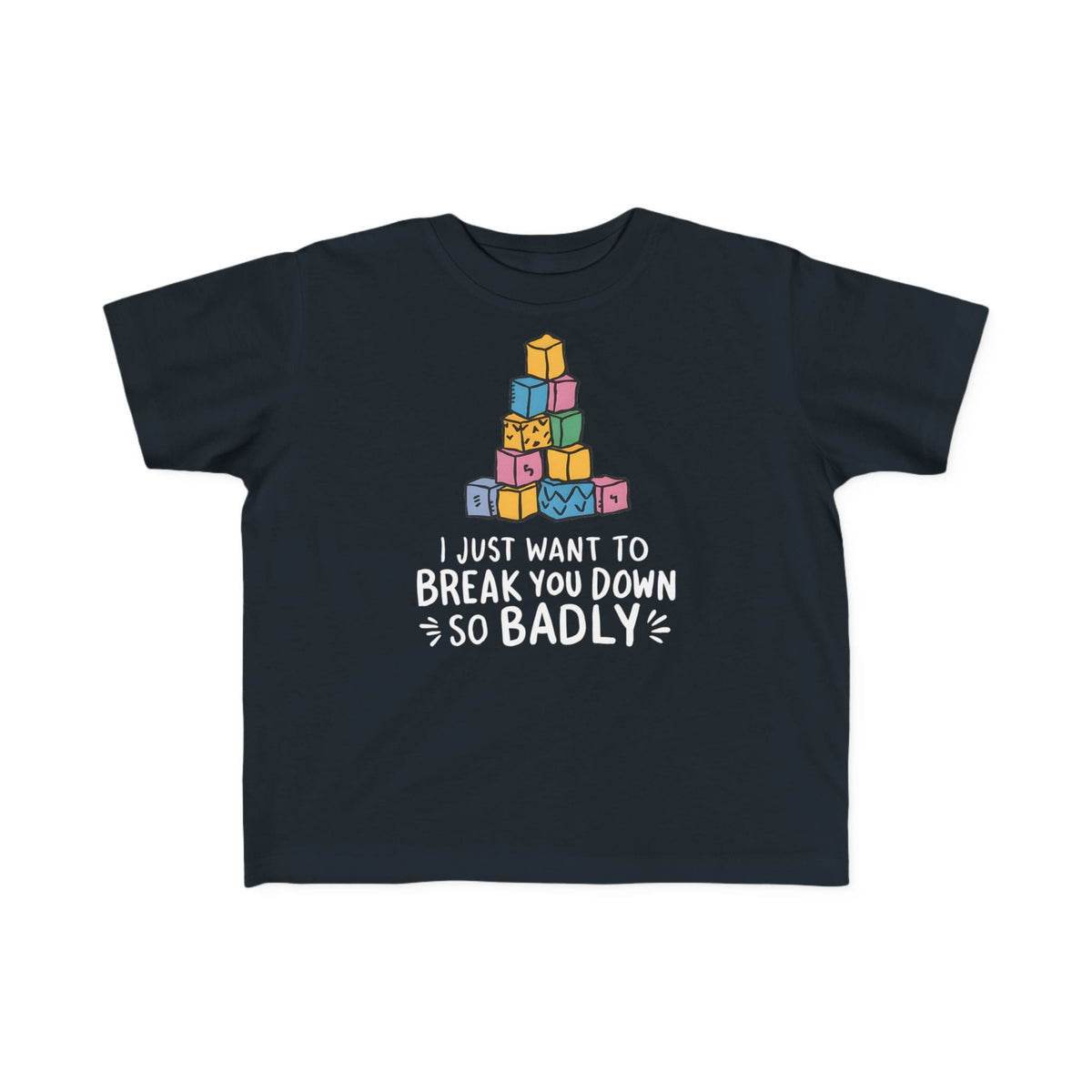 I Just Want to Break You Down So Badly - Toddler Tee CA Black / 2T