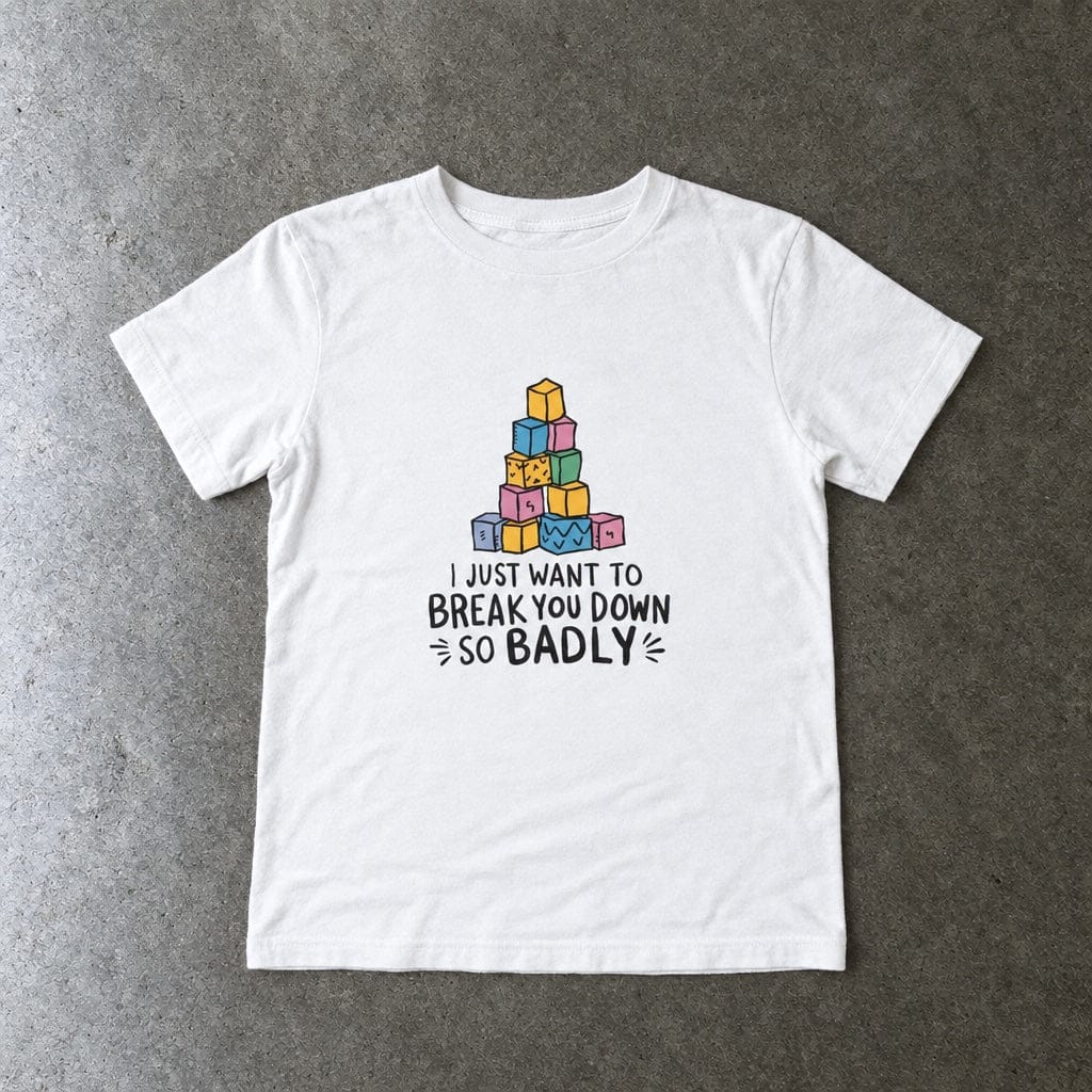 I Just Want to Break You Down So Badly - Toddler Tee CA White / 2T
