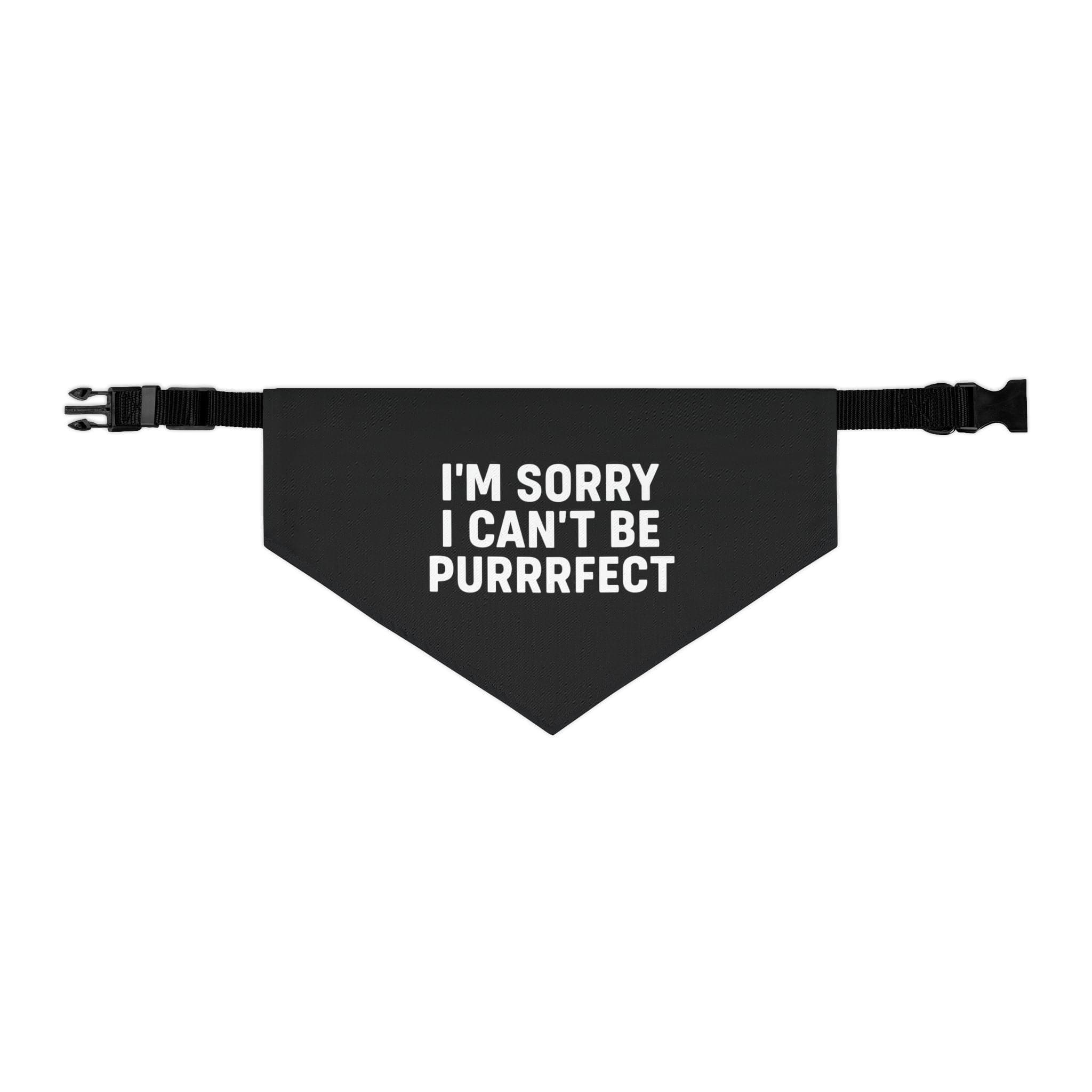 I'm Sorry I Can't Be Purrrfect Pet Bandana L