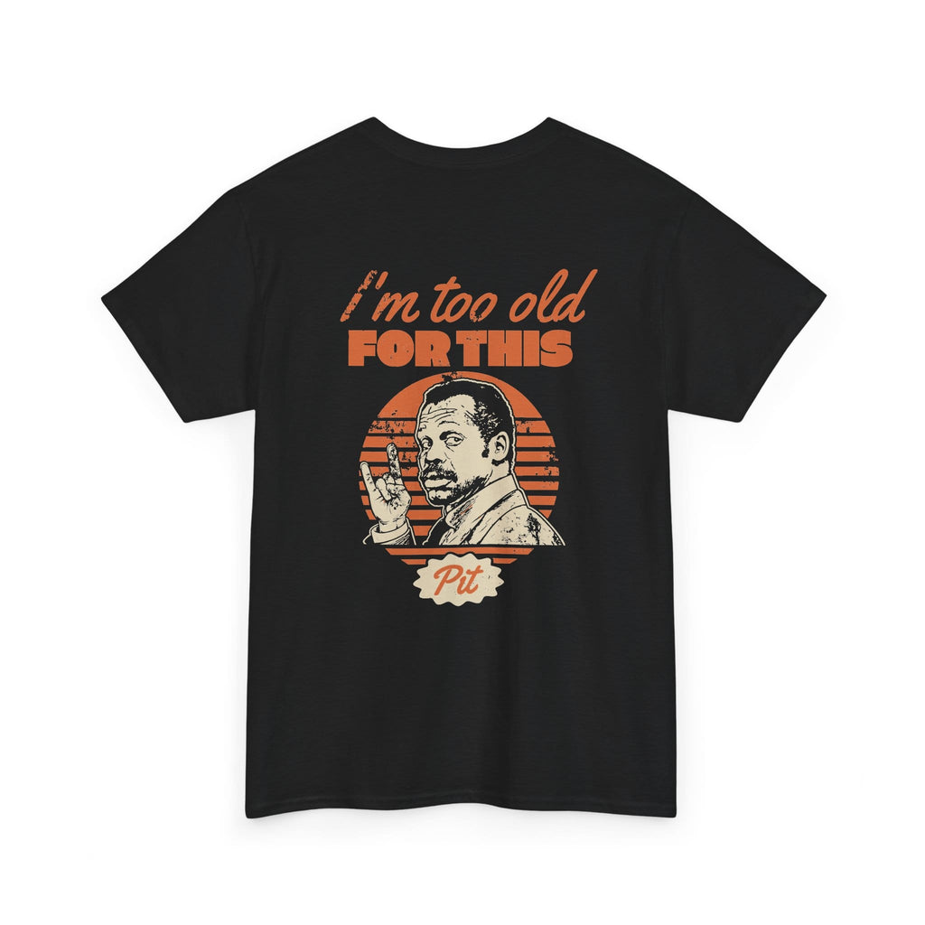 I'm Too Old For This Pit Danny Tee Black / S