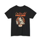 I'm Too Old For This Pit Danny Tee Black / S