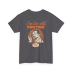 I'm Too Old For This Pit Danny Tee Charcoal / S