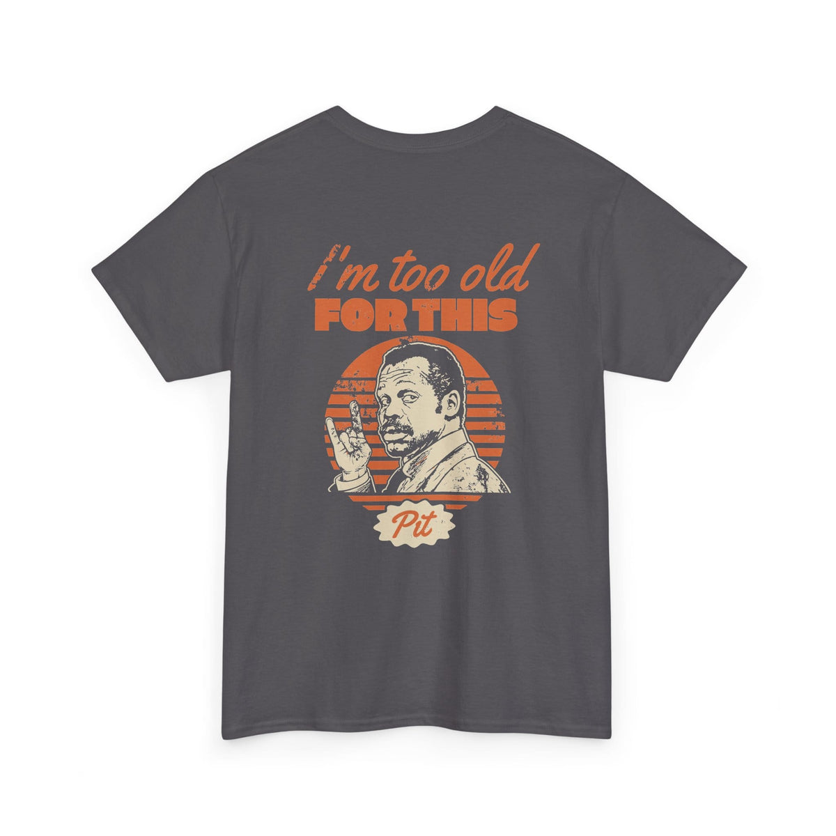 I'm Too Old For This Pit Danny Tee Charcoal / S