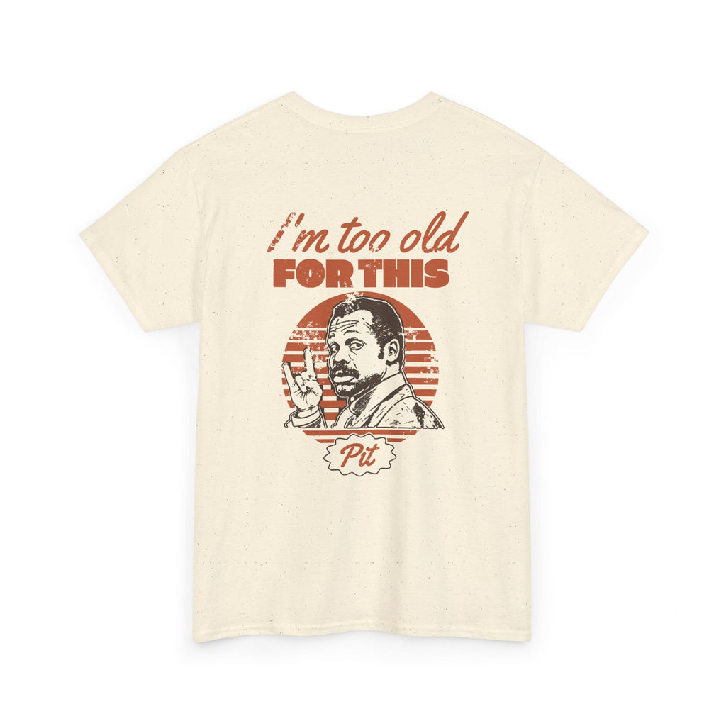 I'm Too Old For This Pit Danny Tee Natural / S