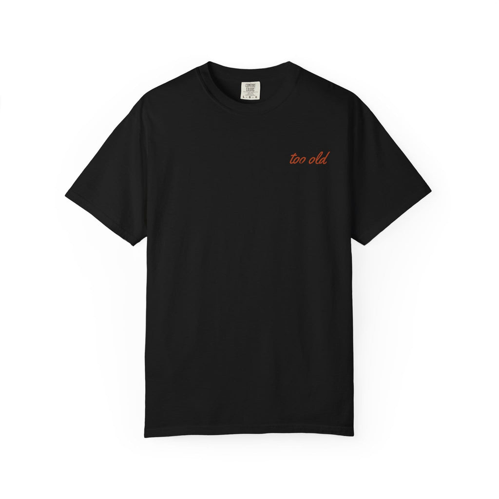 I'm Too Old For This Pit Danny Tee on Comfort Colors