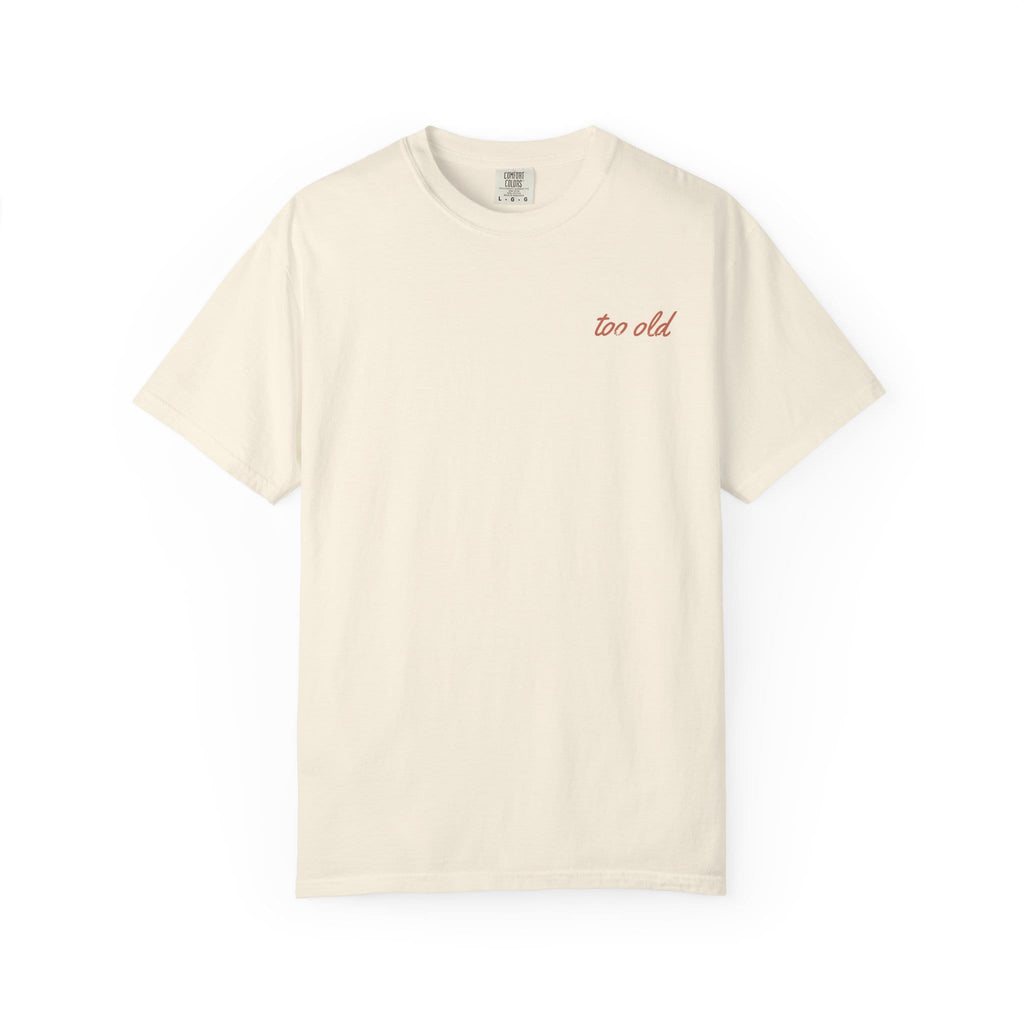 I'm Too Old For This Pit Danny Tee on Comfort Colors